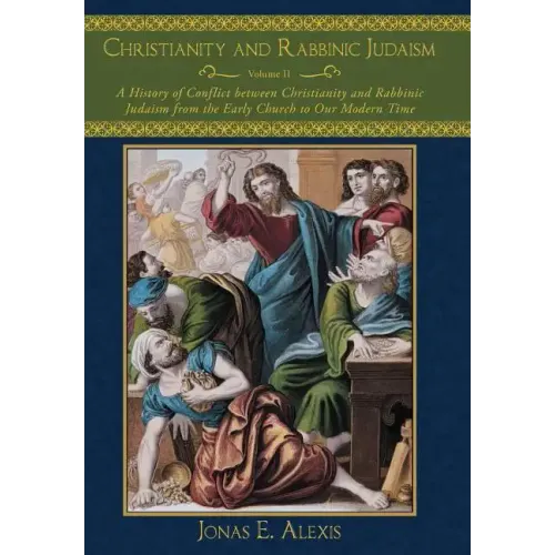 Christianity and Rabbinic Judaism: A History of Conflict Between Christianity and Rabbinic Judaism from the Early Church to Our Modern Time - Hardcover