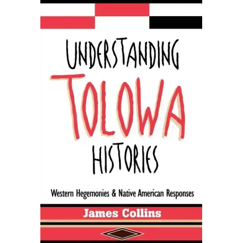 Understanding Tolowa Histories: Western Hegemonies and Native American Responses - Paperback