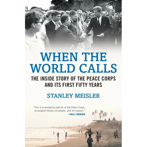 When the World Calls: The Inside Story of the Peace Corps and Its First Fifty Years - Paperback