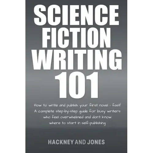 Science Fiction Writing 101: How To Write And Publish Your First Novel - Fast! - Paperback