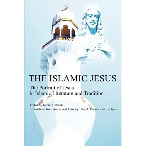 The Islamic Jesus: The Portrait of Jesus in Islamic Literature and Tradition - Paperback