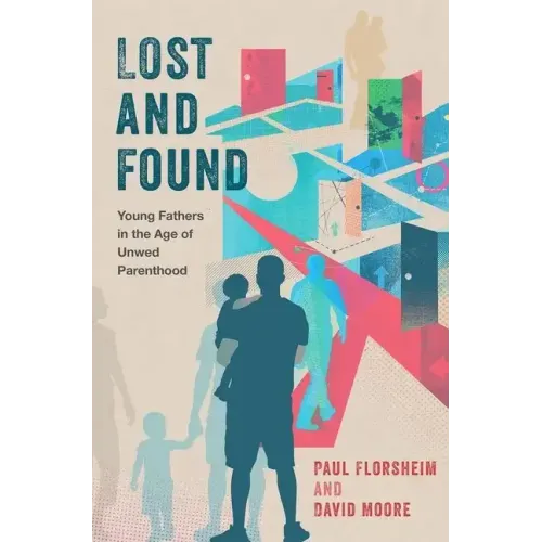 Lost and Found: Young Fathers in the Age of Unwed Parenthood - Hardcover
