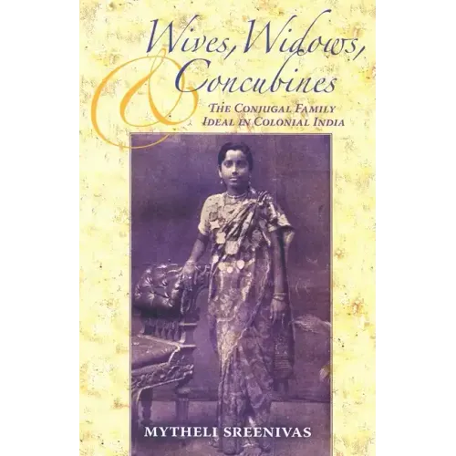 Wives, Widows, and Concubines: The Conjugal Family Ideal in Colonial India - Paperback