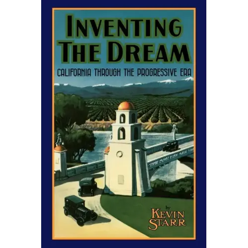 Inventing the Dream: California Through the Progressive Era - Paperback