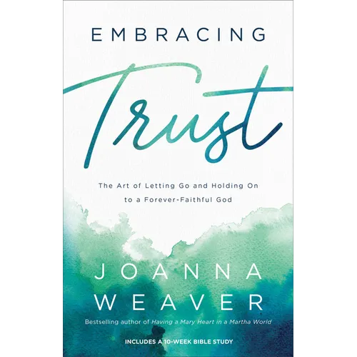 Embracing Trust: The Art of Letting Go and Holding on to a Forever-Faithful God - Paperback