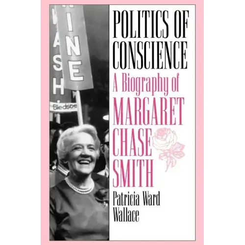 Politics of Conscience: A Biography of Margaret Chase Smith - Paperback