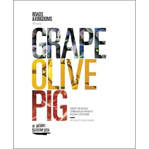 Grape, Olive, Pig: Deep Travels Through Spain's Food Culture - Hardcover