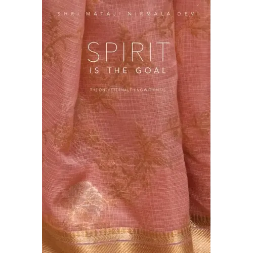 Spirit is the Goal: The Only Eternal Thing Within Us - Paperback