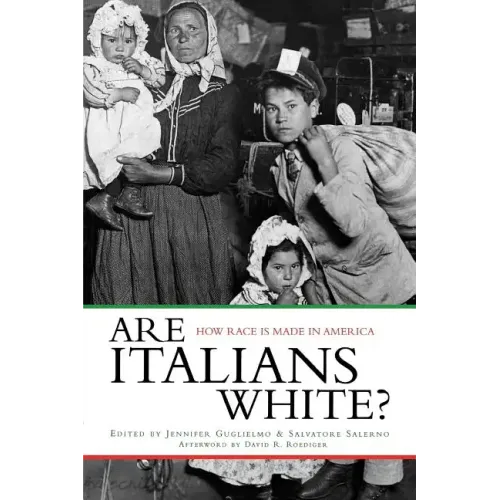 Are Italians White?: How Race Is Made in America - Paperback