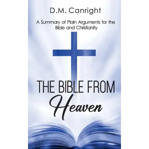 The Bible From Heaven: A Summary of Plain Arguments for the Bible and Christianity - Paperback