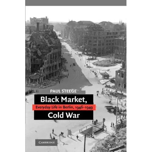 Black Market, Cold War: Everyday Life in Berlin, 1946-1949 - Paperback
