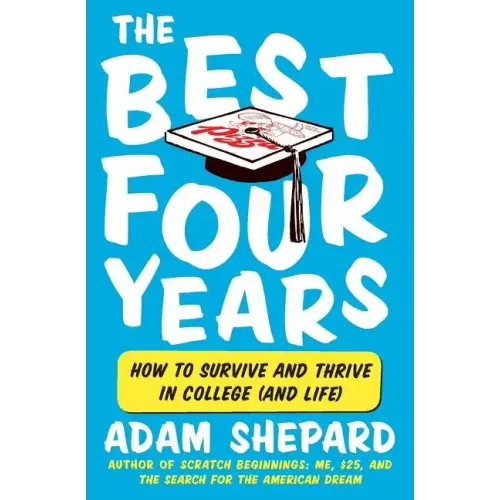 The Best Four Years: How to Survive and Thrive in College (and Life) - Paperback