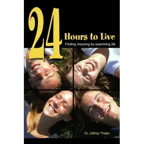 24 Hours to Live: Finding meaning by examining life - Paperback