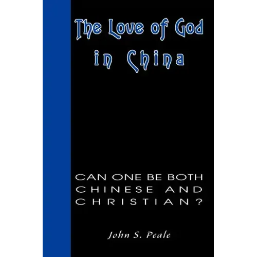 The Love of God in China: Can One Be Both Chinese and Christian? - Paperback