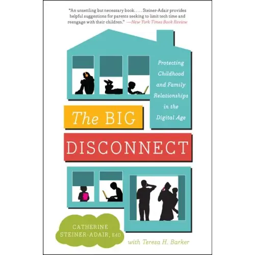 The Big Disconnect: Protecting Childhood and Family Relationships in the Digital Age - Paperback