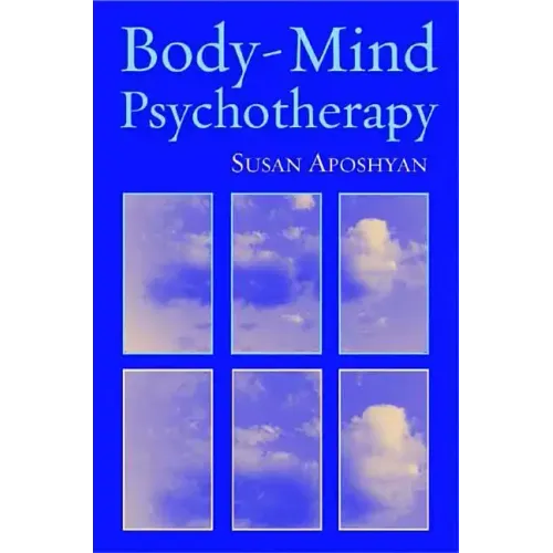 Body-Mind Psychotherapy: Principles, Techniques, and Practical Applications - Hardcover