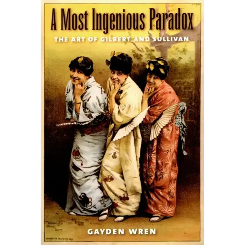 A Most Ingenious Paradox: The Art of Gilbert and Sullivan - Paperback