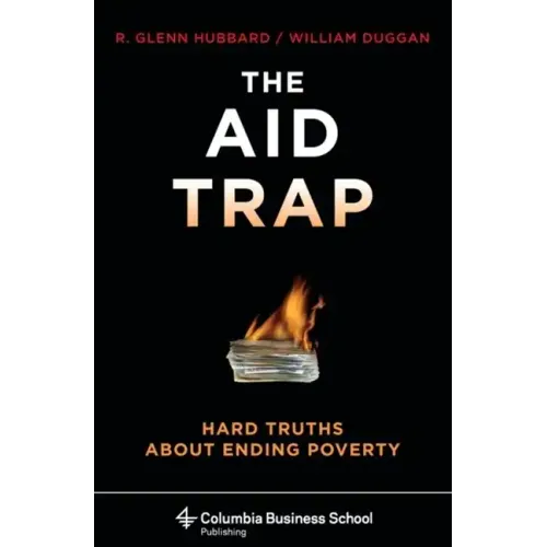 The Aid Trap: Hard Truths about Ending Poverty - Hardcover