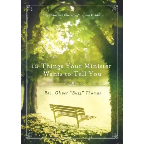 10 Things Your Minister Wants to Tell You: (But Can't, Because He Needs the Job) - Paperback