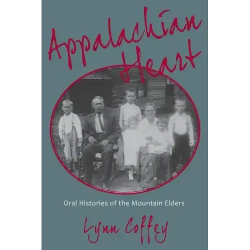 Appalachian Heart: Oral Histories of the Mountain Elders - Paperback