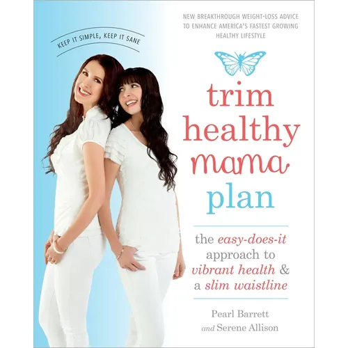 Trim Healthy Mama Plan: The Easy-Does-It Approach to Vibrant Health and a Slim Waistline - Paperback