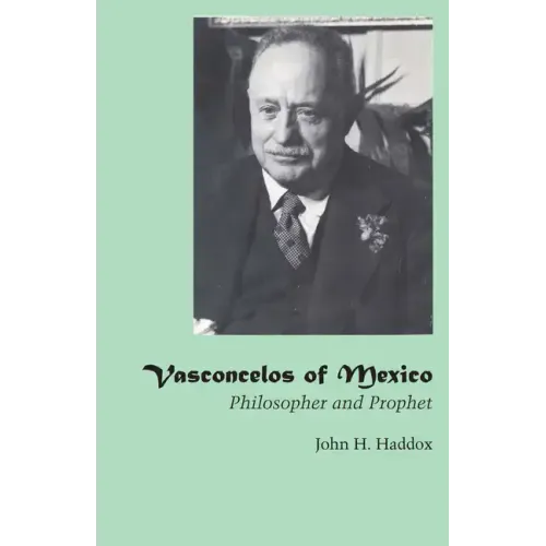 Vasconcelos of Mexico: Philosopher and Prophet - Paperback