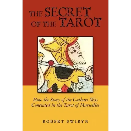 The Secret of the Tarot: How the Story of the Cathars Was Concealed in the Tarot of Marseilles - Paperback