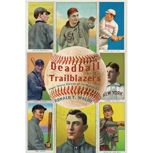 Deadball Trailblazers: Single-Season Records of the Modern Era - Paperback
