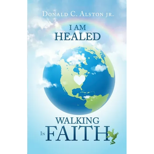 I Am Healed: Walking in Faith