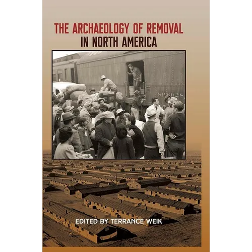 The Archaeology of Removal in North America - Hardcover