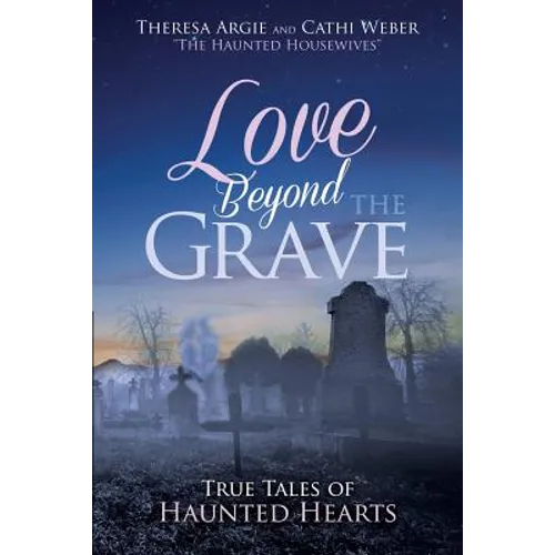 Love Beyond the Grave: True Tales of Haunted Hearts