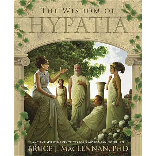 The Wisdom of Hypatia: Ancient Spiritual Practices for a More Meaningful Life - Paperback