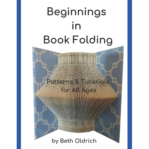 Beginnings in Book Folding: Patterns and Tutorials for All Ages - Paperback