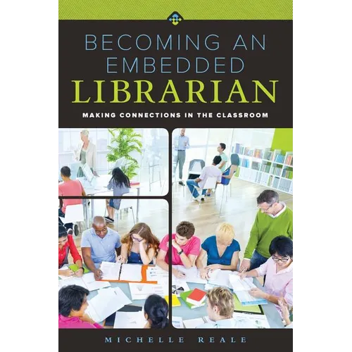 Becoming an Embedded Librarian: Making Connections in the Classroom - Paperback