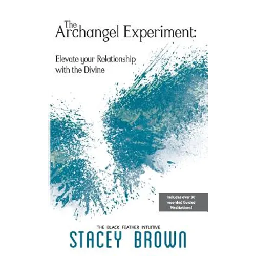 The Archangel Experiment: Elevate your Relationship with the Divine