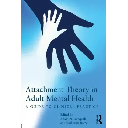 Attachment Theory in Adult Mental Health: A Guide to Clinical Practice - Paperback