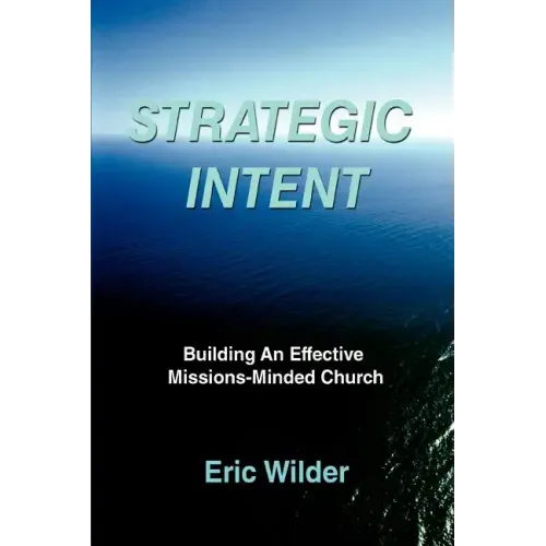 Strategic Intent: Building An Effective Missions-Minded Church - Paperback