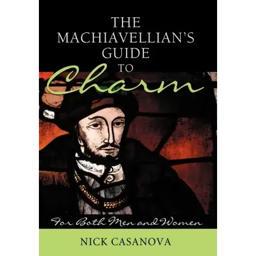 The Machiavellian's Guide to Charm: For Both Men and Women - Hardcover