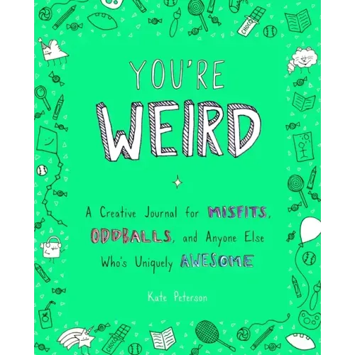 You're Weird: A Creative Journal for Misfits, Oddballs, and Anyone Else Who's Uniquely Awesome - Paperback