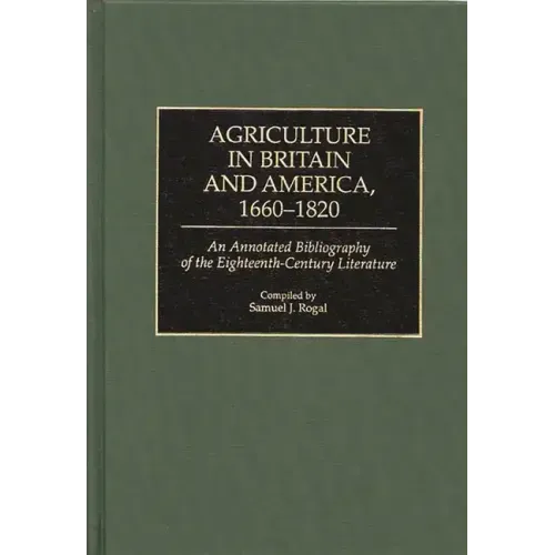 Agriculture in Britain and America, 1660-1820: An Annotated Bibliography of the Eighteenth-Century Literature - Hardcover