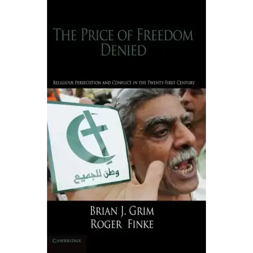 The Price of Freedom Denied: Religious Persecution and Conflict in the Twenty-First Century - Hardcover