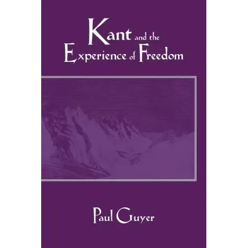 Kant and the Experience of Freedom: Essays on Aesthetics and Morality - Paperback