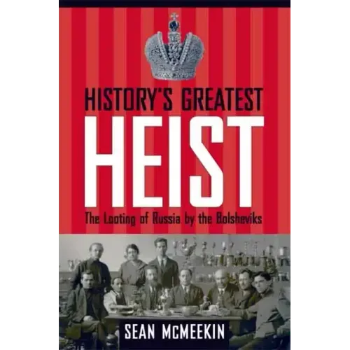 History's Greatest Heist: The Looting of Russia by the Bolsheviks - Hardcover