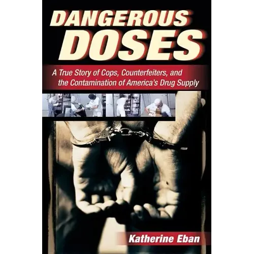 Dangerous Doses: A True Story of Cops, Counterfeiters, and the Contamination of America's Drug Supply - Paperback