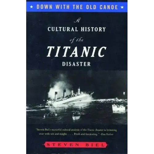 Down with the Old Canoe: A Cultural History of the Titanic Disaster - Paperback