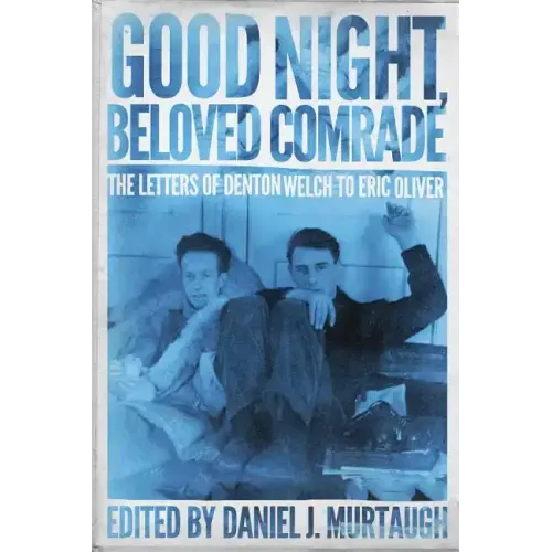 Good Night, Beloved Comrade: The Letters of Denton Welch to Eric Oliver - Hardcover