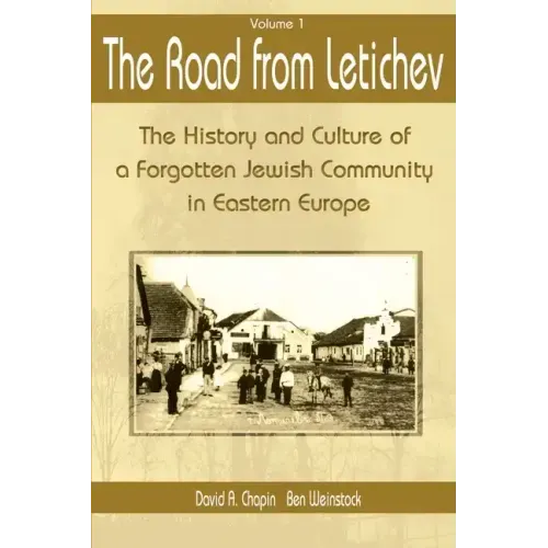 The Road from Letichev, Volume 1: The History and Culture of a Forgotten Jewish Community in Eastern Europe - Paperback