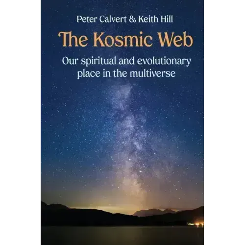 The Kosmic Web: Our spiritual and evolutionary place in the multiverse - Paperback
