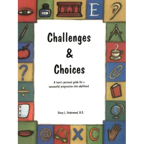 Challenges & Choices: A Teen's Personal Guide for a Successful Progression Into Adulthood - Paperback