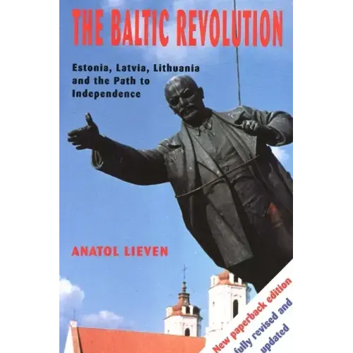 The Baltic Revolution: Estonia, Latvia, Lithuania and the Path to Independence - Paperback